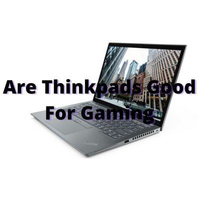 Are Thinkpads Good For Gaming