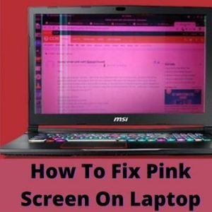 How To Fix Pink Screen On Laptop