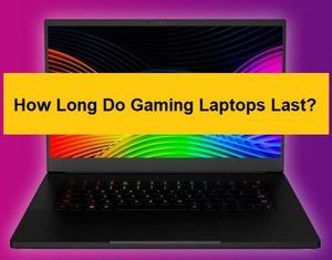 How long do gaming laptops last