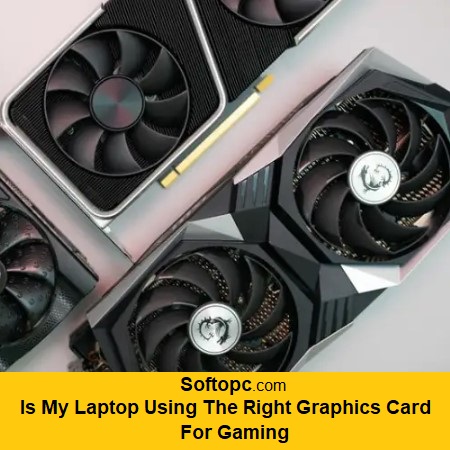 Is My Laptop Using The Right Graphics Card For Gaming