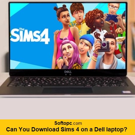 Can you download Sims 4 on a Dell laptop