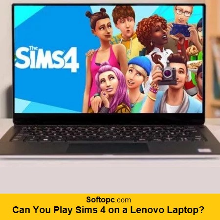 Can you play Sims 4 on a Lenovo laptop